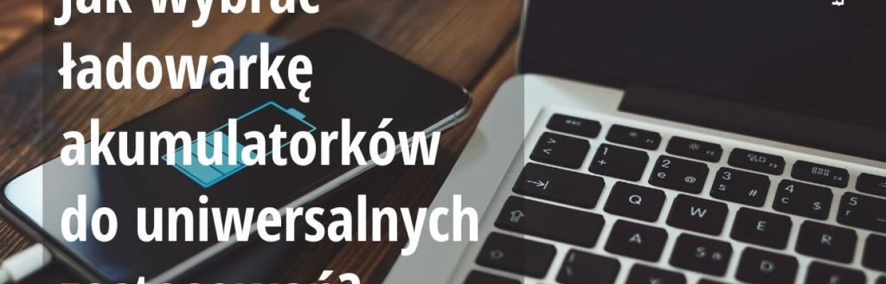 Jak wybrać ładowarkę akumulatorków do uniwersalnych zastosowań?
